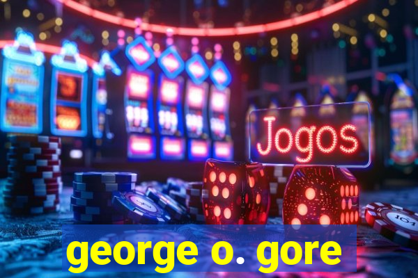 george o. gore